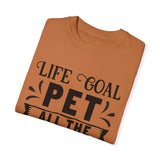 Dog T-Shirt: Life Goal Pet All The Dogs