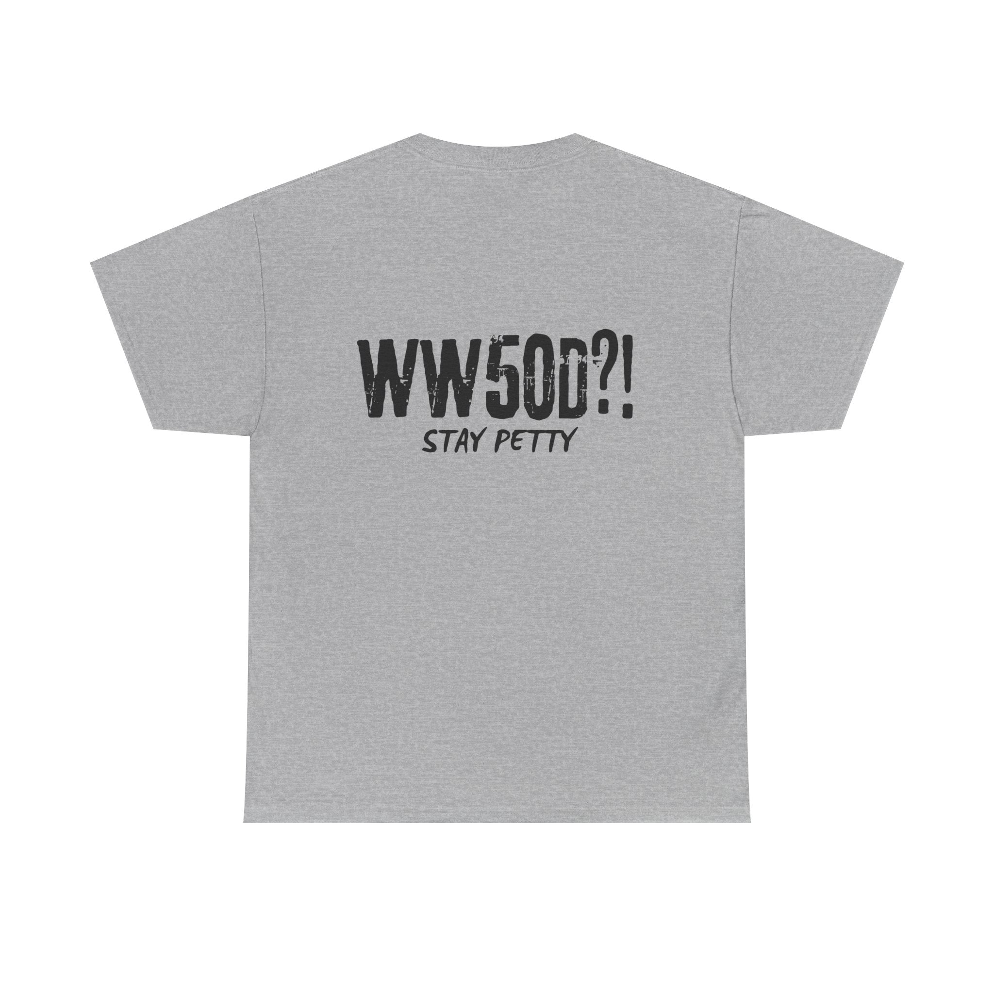 WW50D?! Stay Petty T-Shirt — Funny Sarcastic Unhinged Trend Tee Inspired by 50 Cent