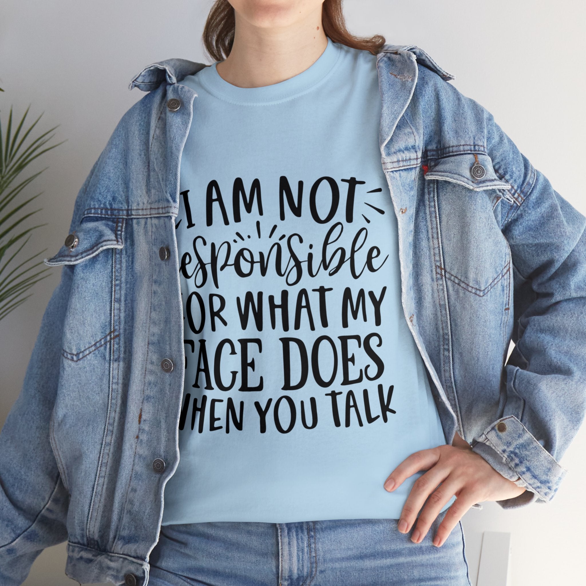 Funny T-Shirt: Responsible For My Face When You Talk