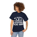 Dog T-Shirt: No Outfit Complete Dog Hair