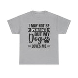 Dog T-Shirt: No Perfect But Dog Loves Me
