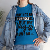Dog T-Shirt: No Perfect But Dog Loves Me