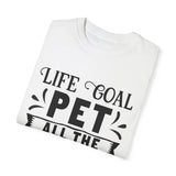 Dog T-Shirt: Life Goal Pet All The Dogs