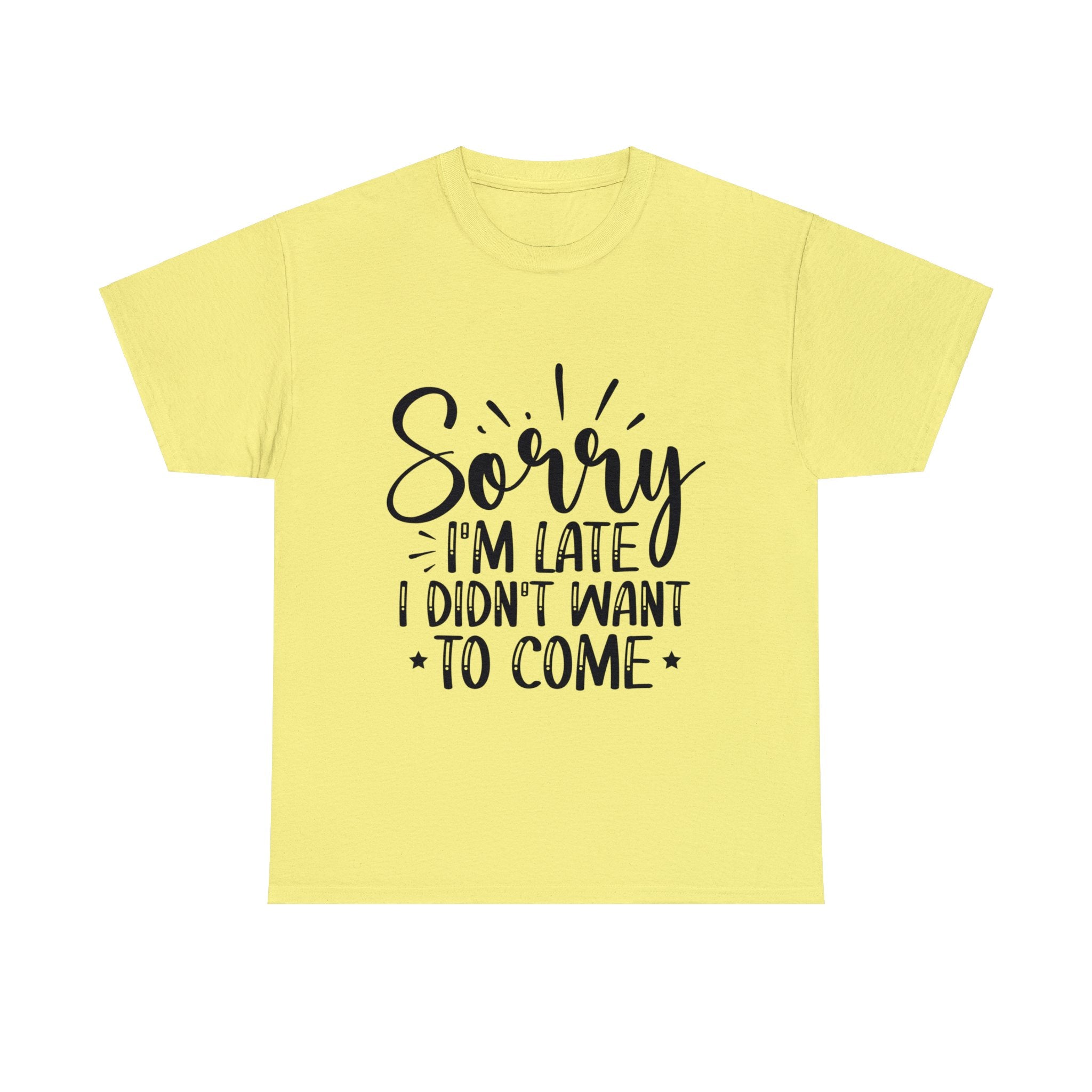 Funny T-Shirt: Sorry Late / Didn't Want to Come