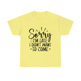 Funny T-Shirt: Sorry Late / Didn't Want to Come