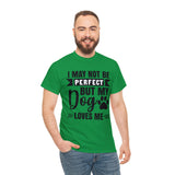 Dog T-Shirt: No Perfect But Dog Loves Me