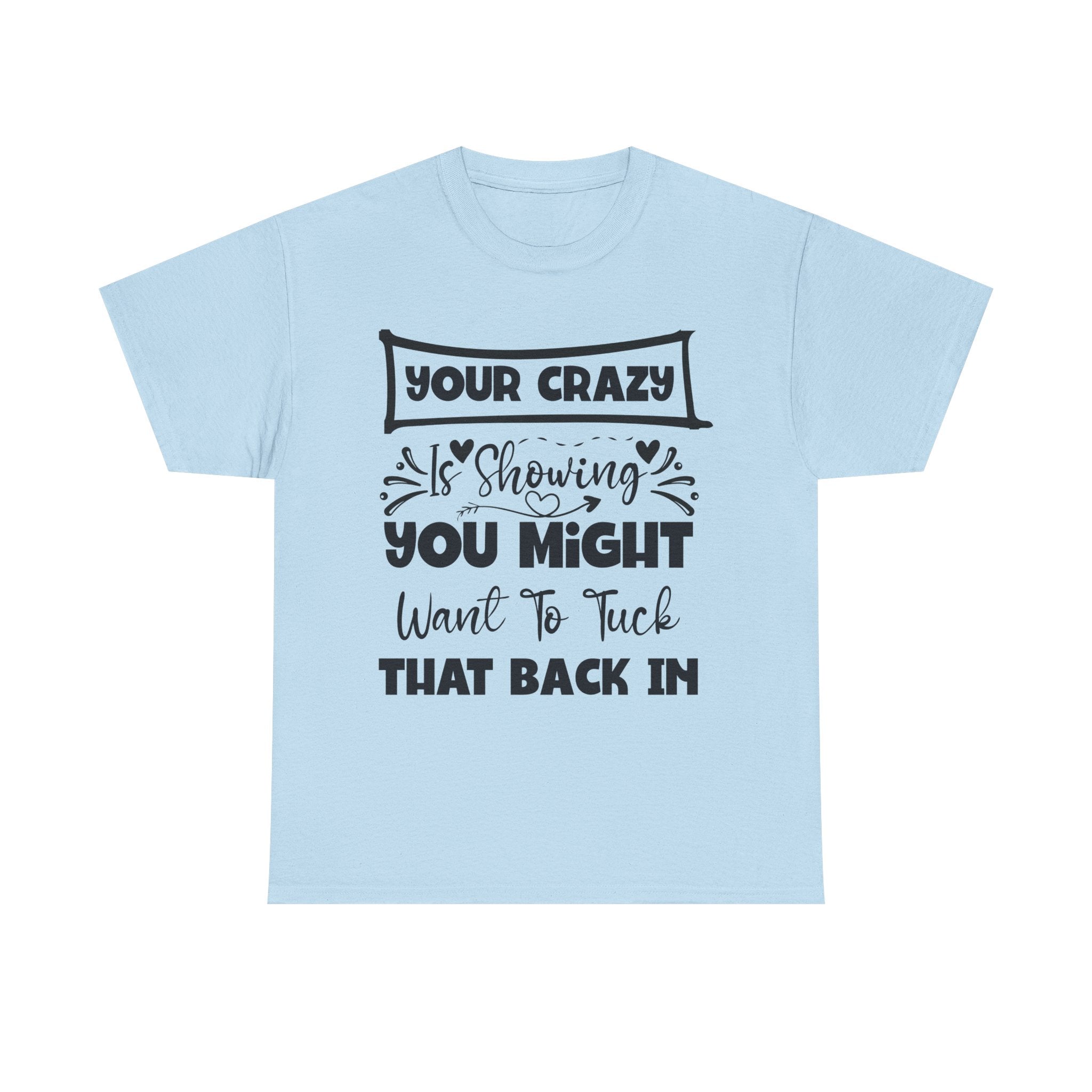 Funny T-Shirt: Tuck-in Your Crazy