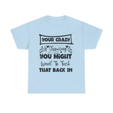 Funny T-Shirt: Tuck-in Your Crazy