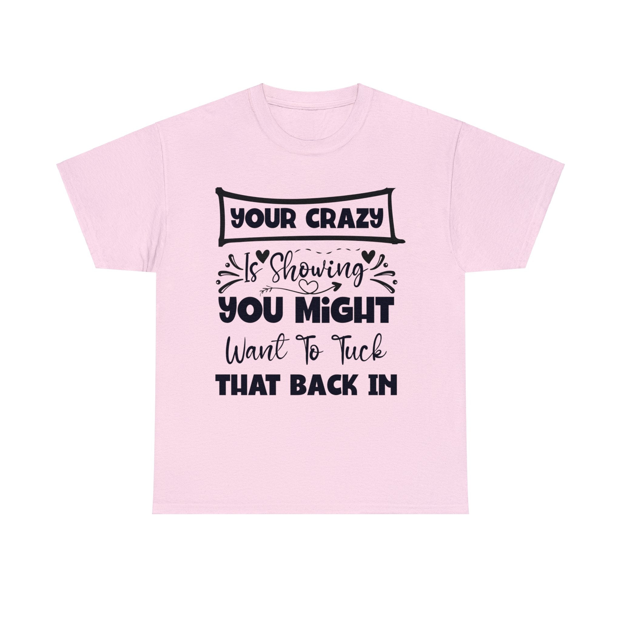 Funny T-Shirt: Tuck-in Your Crazy