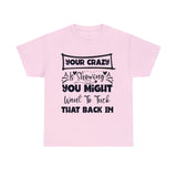 Funny T-Shirt: Tuck-in Your Crazy
