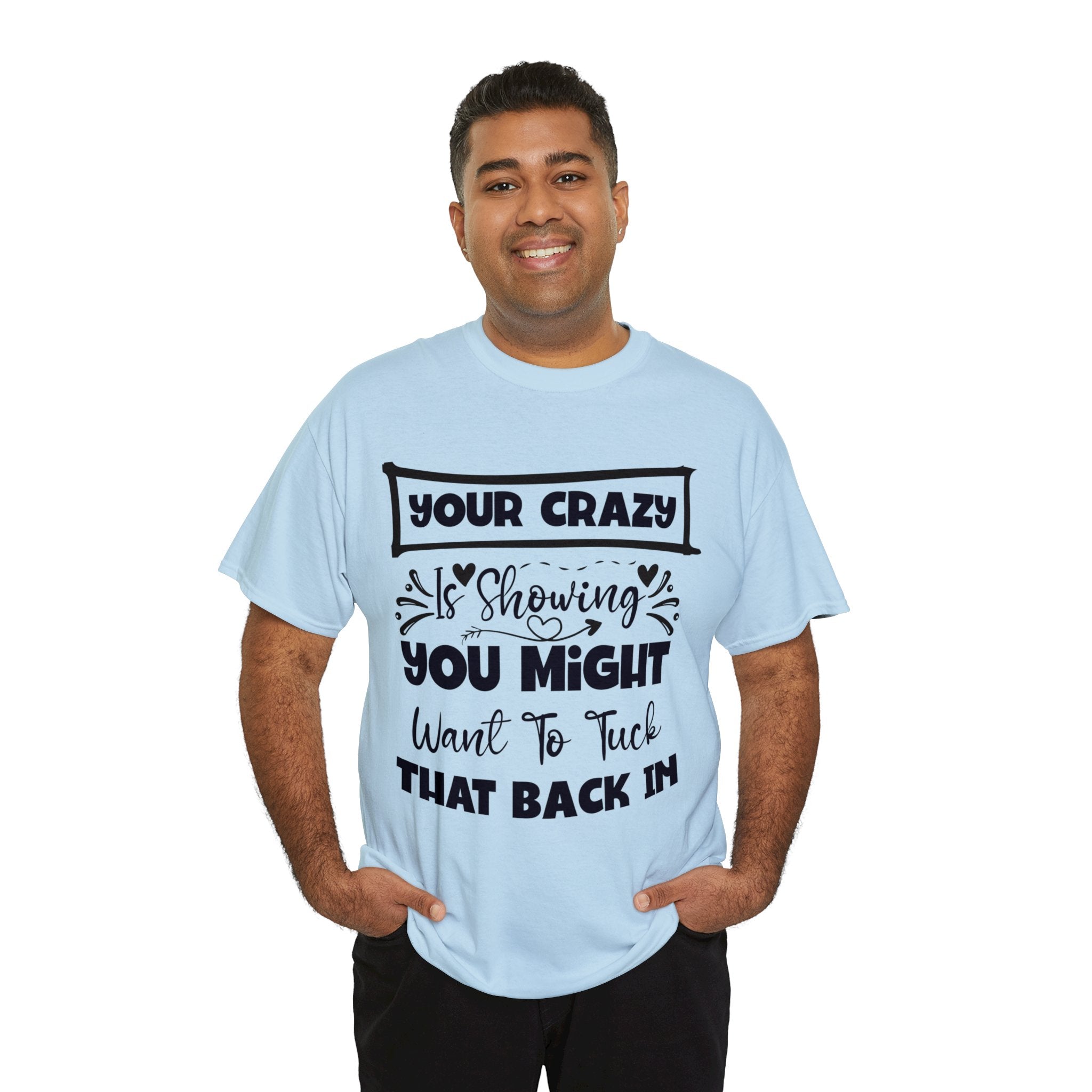 Funny T-Shirt: Tuck-in Your Crazy