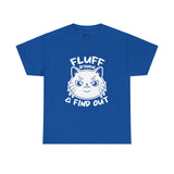 Cat T-Shirt: Fluff Around And Find Out