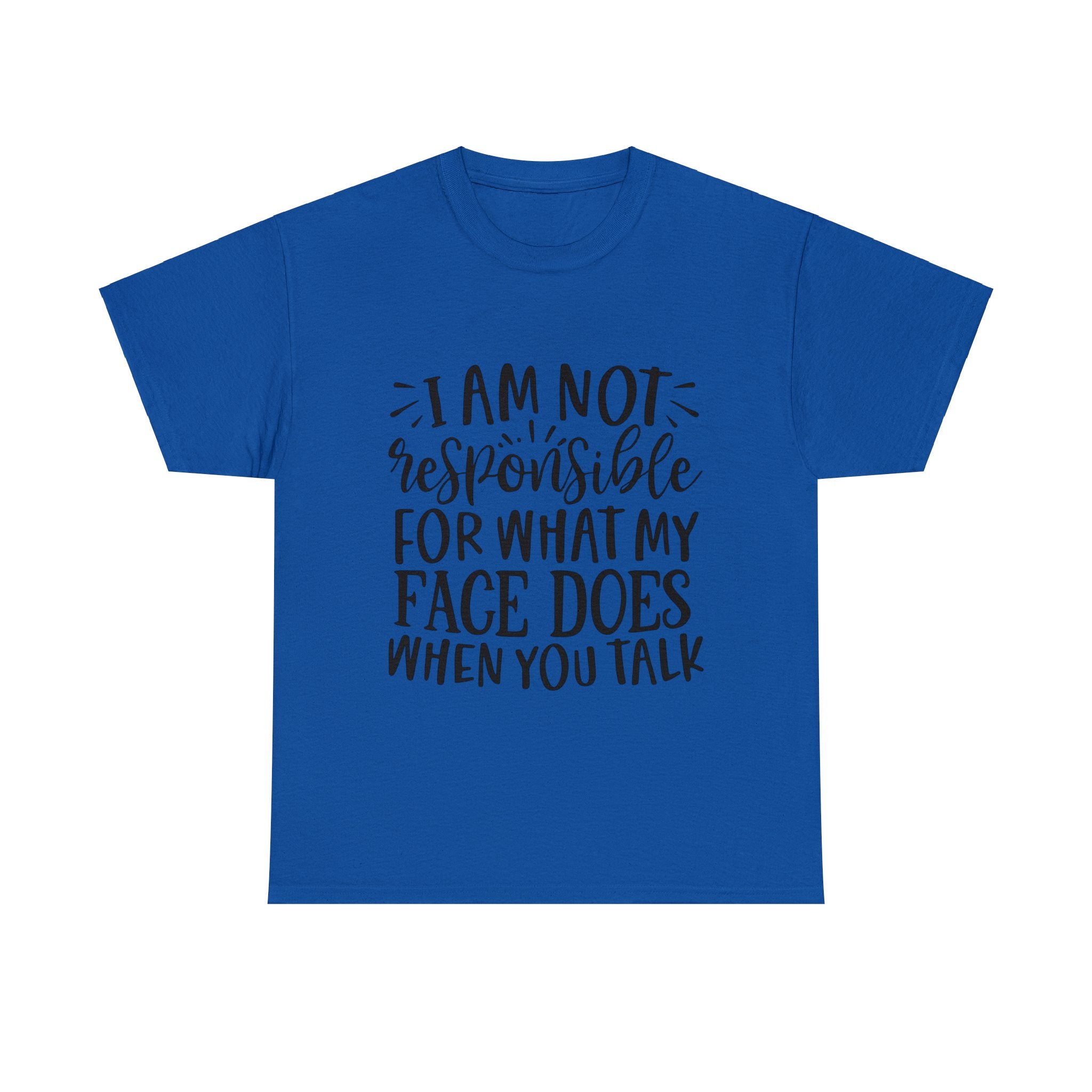 Funny T-Shirt: Responsible For My Face When You Talk