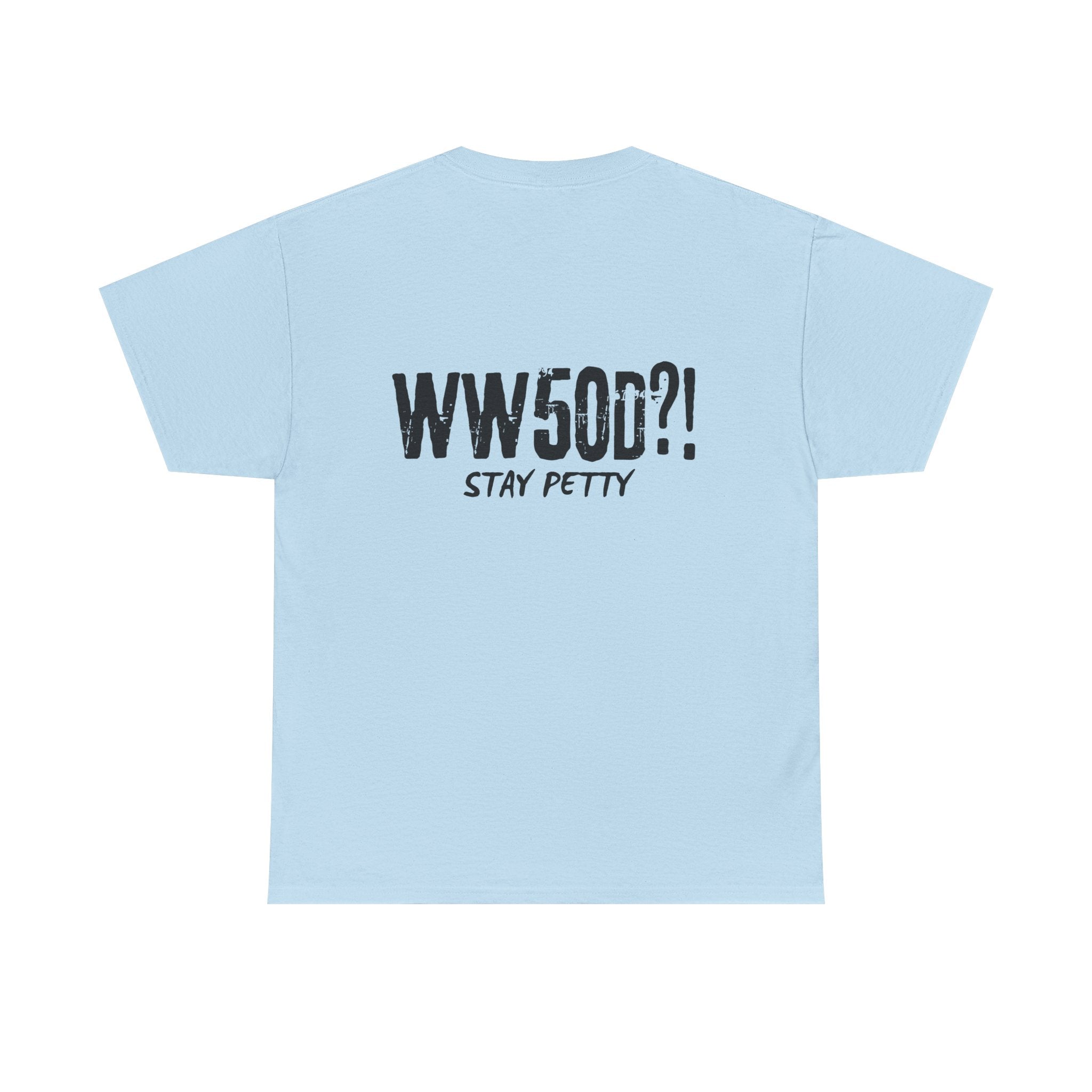WW50D?! Stay Petty T-Shirt — Funny Sarcastic Unhinged Trend Tee Inspired by 50 Cent