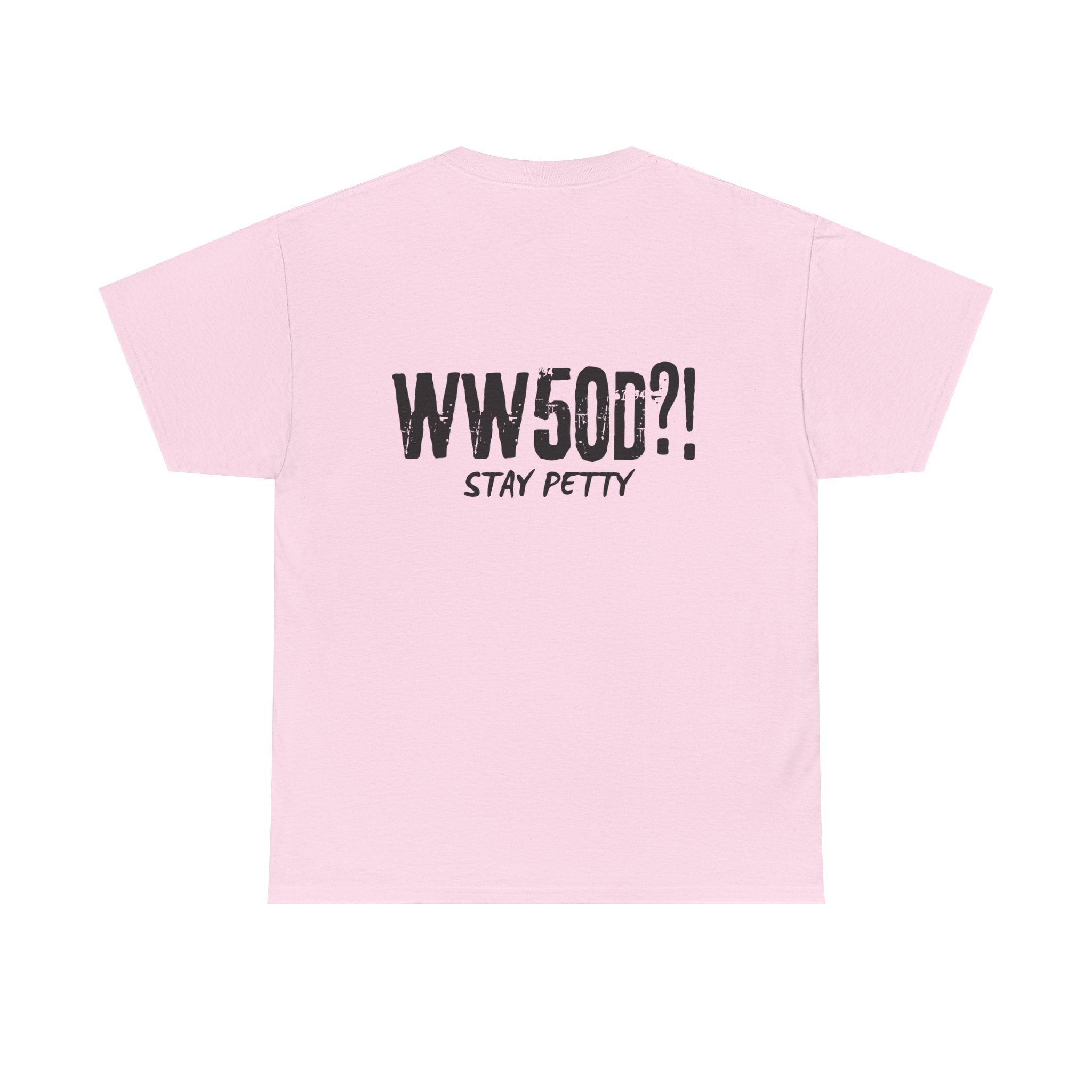 WW50D?! Stay Petty T-Shirt — Funny Sarcastic Unhinged Trend Tee Inspired by 50 Cent