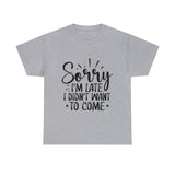 Funny T-Shirt: Sorry Late / Didn't Want to Come