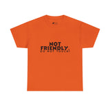 Not Friendly. Do Not Touch. T-Shirt — Funny Unhinged Graphic Tee