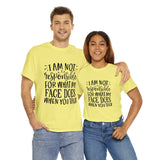 Funny T-Shirt: Responsible For My Face When You Talk