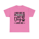 Dog T-Shirt: No Perfect But Dog Loves Me