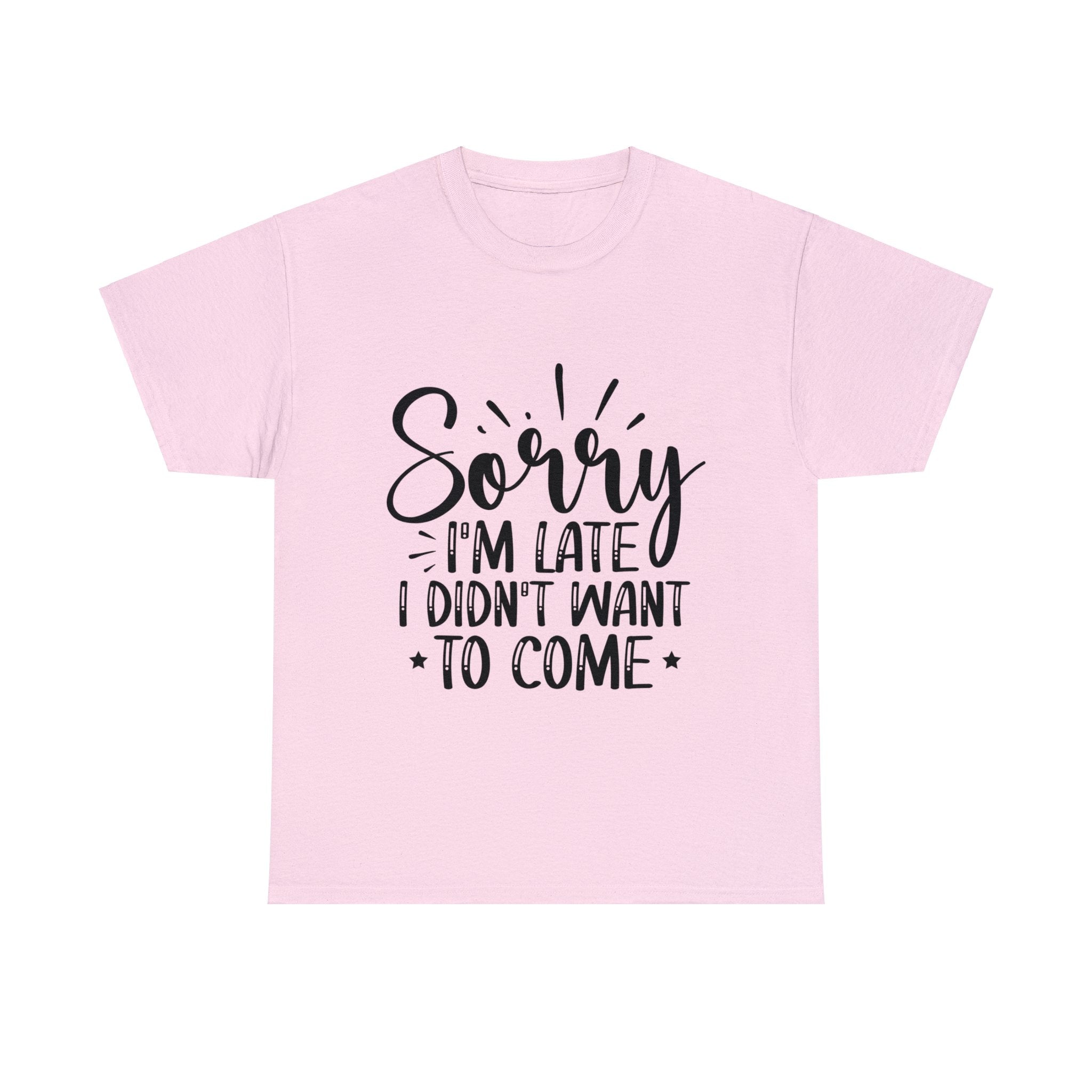 Funny T-Shirt: Sorry Late / Didn't Want to Come