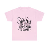 Funny T-Shirt: Sorry Late / Didn't Want to Come