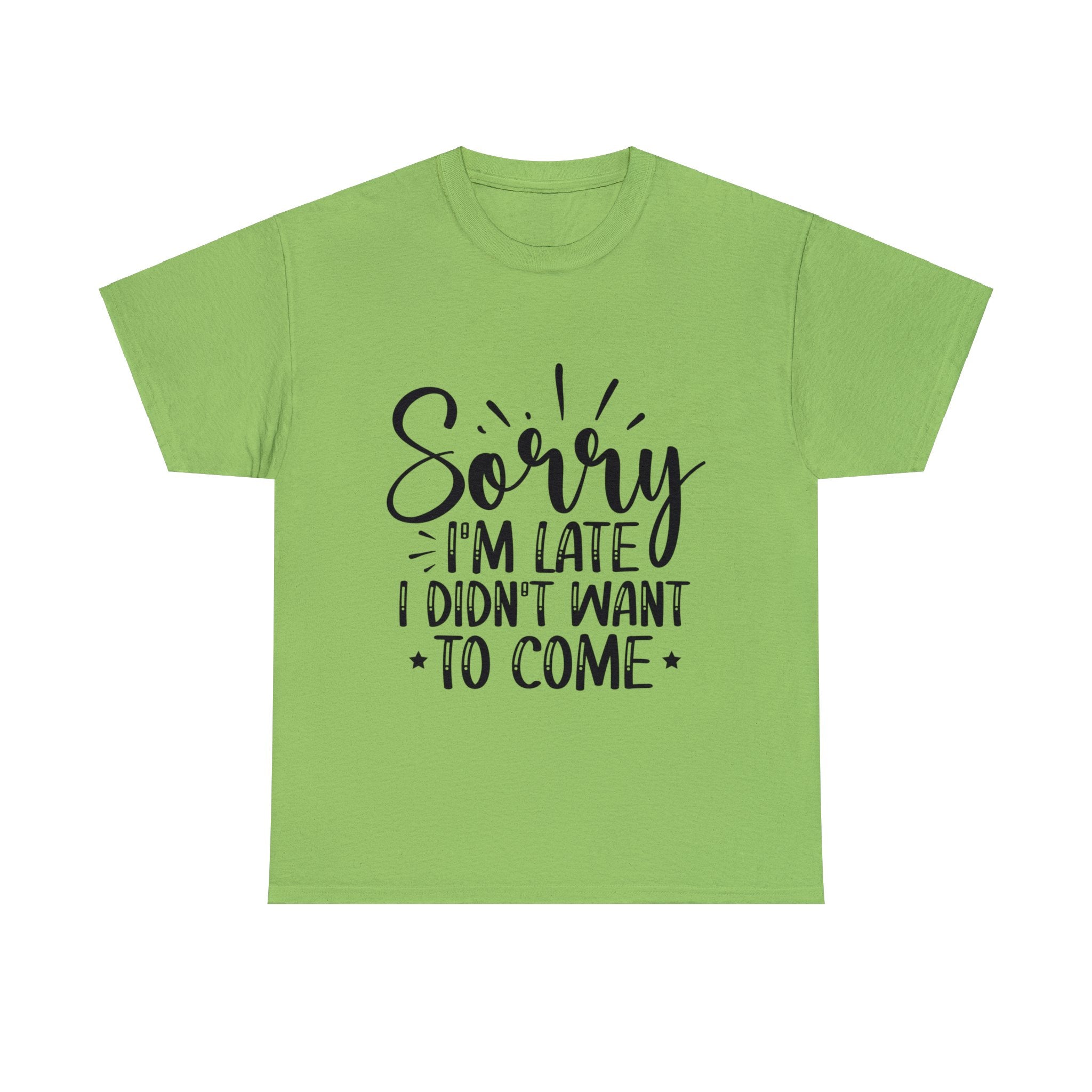 Funny T-Shirt: Sorry Late / Didn't Want to Come