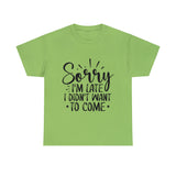 Funny T-Shirt: Sorry Late / Didn't Want to Come