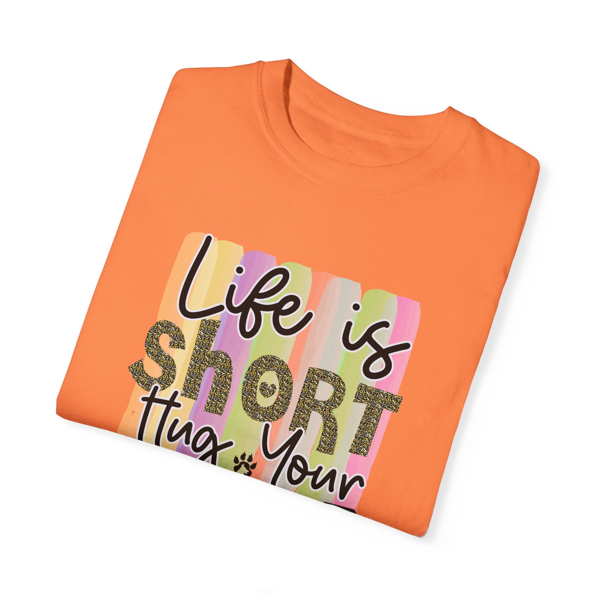 Dog T-Shirt: Life Is Short Hug Your Dog