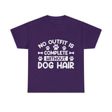 Dog T-Shirt: No Outfit Complete Dog Hair