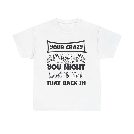 Funny T-Shirt: Tuck-in Your Crazy
