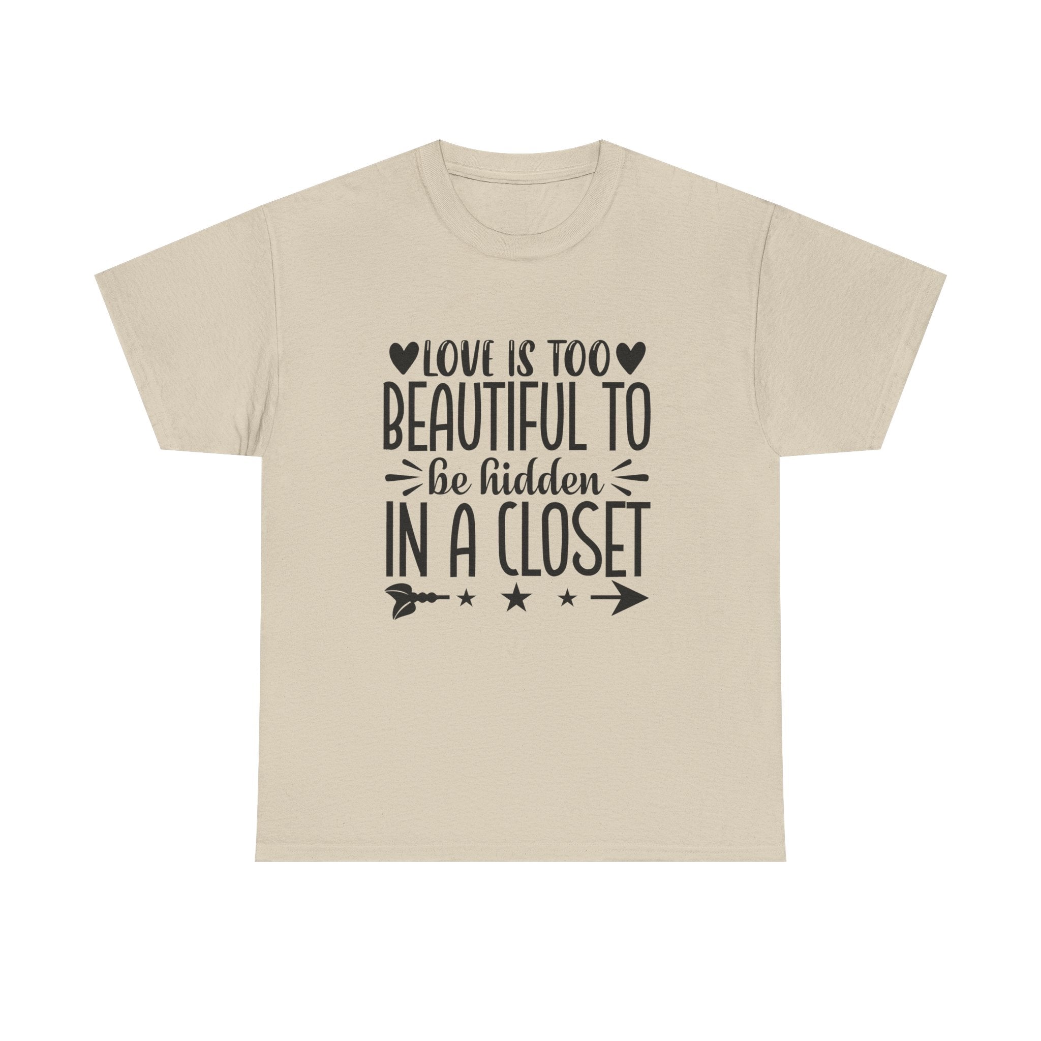 PRIDE T-Shirt: Love is too Beautiful to be Hidden in a Closet