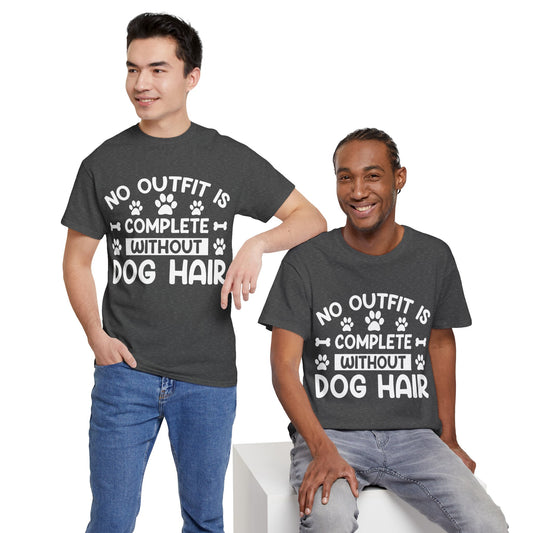 Dog T-Shirt: No Outfit Complete Dog Hair