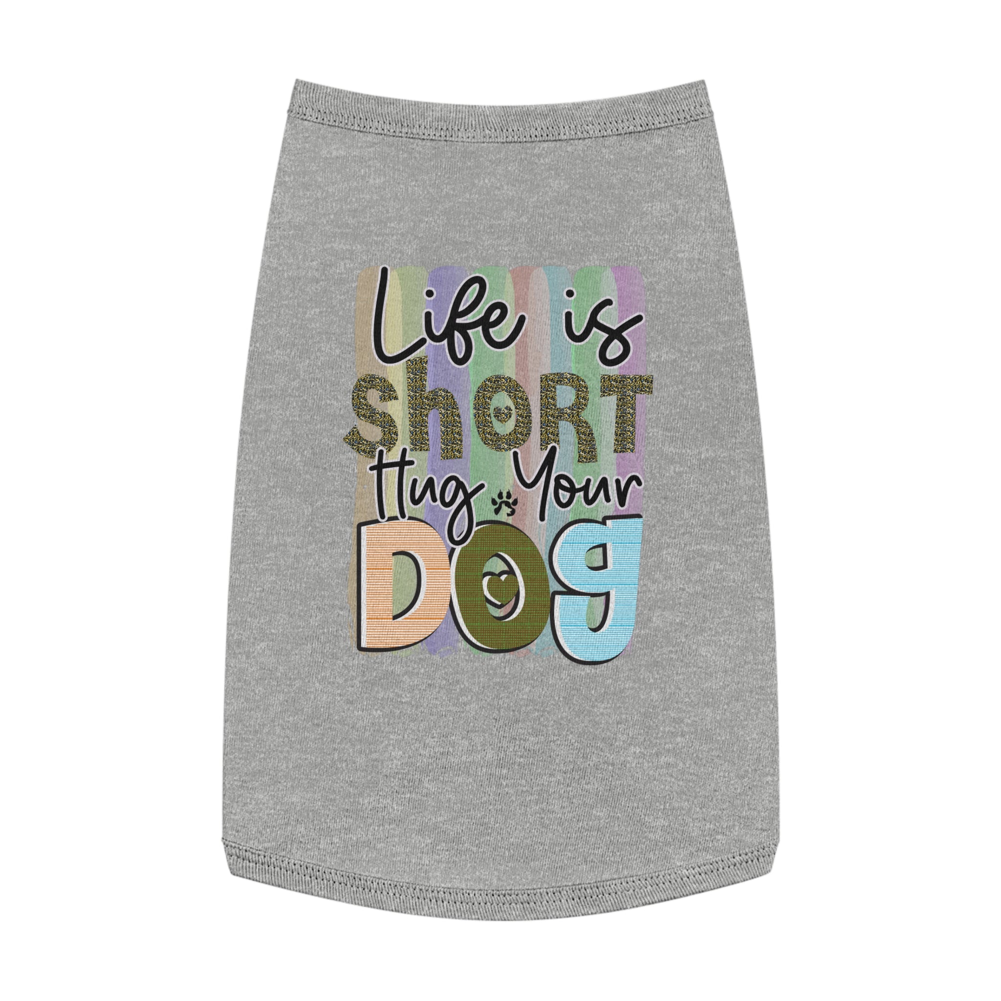 Pet Shirt: Life is Short, Hug Your Dog