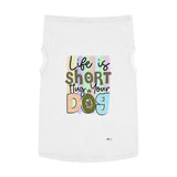 Pet Shirt: Life is Short, Hug Your Dog