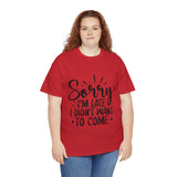 Funny T-Shirt: Sorry Late / Didn't Want to Come