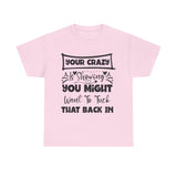 Funny T-Shirt: Tuck-in Your Crazy