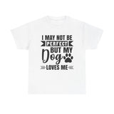 Dog T-Shirt: No Perfect But Dog Loves Me