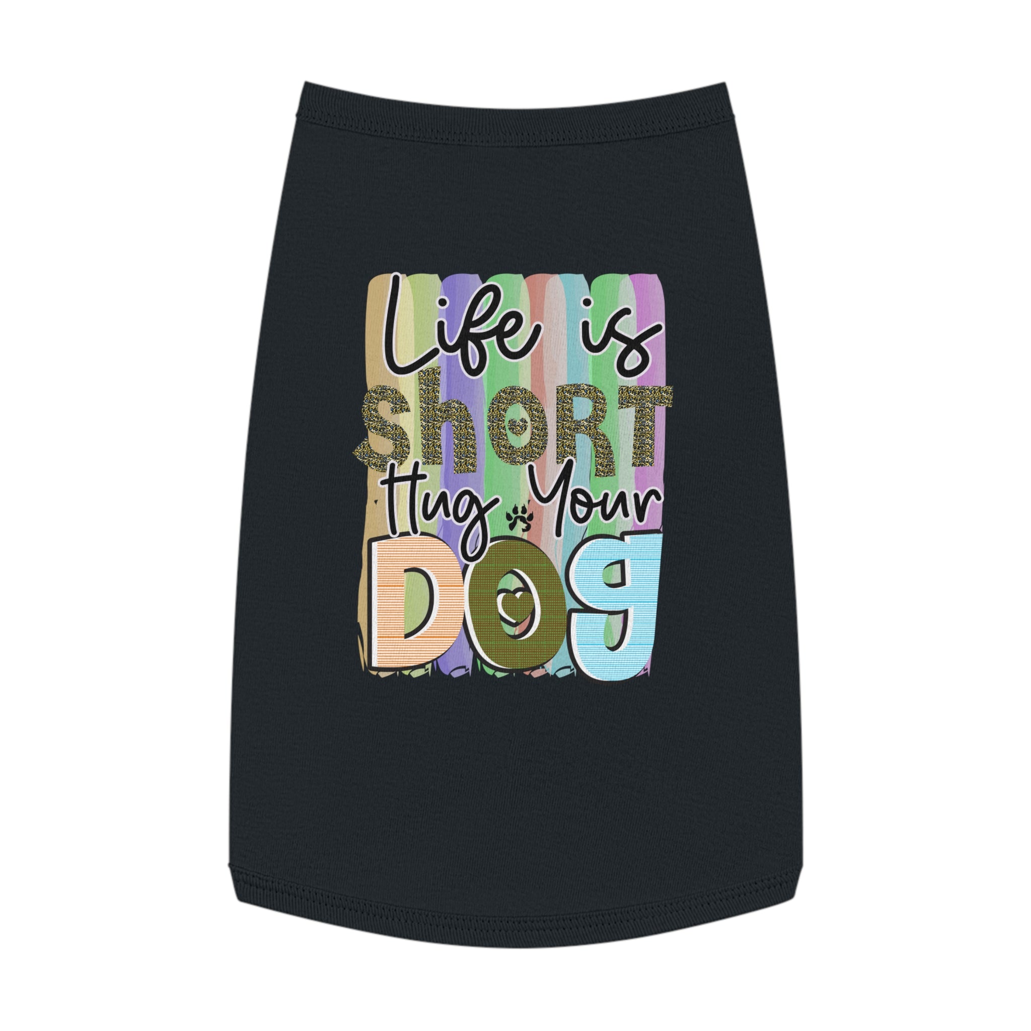 Pet Shirt: Life is Short, Hug Your Dog