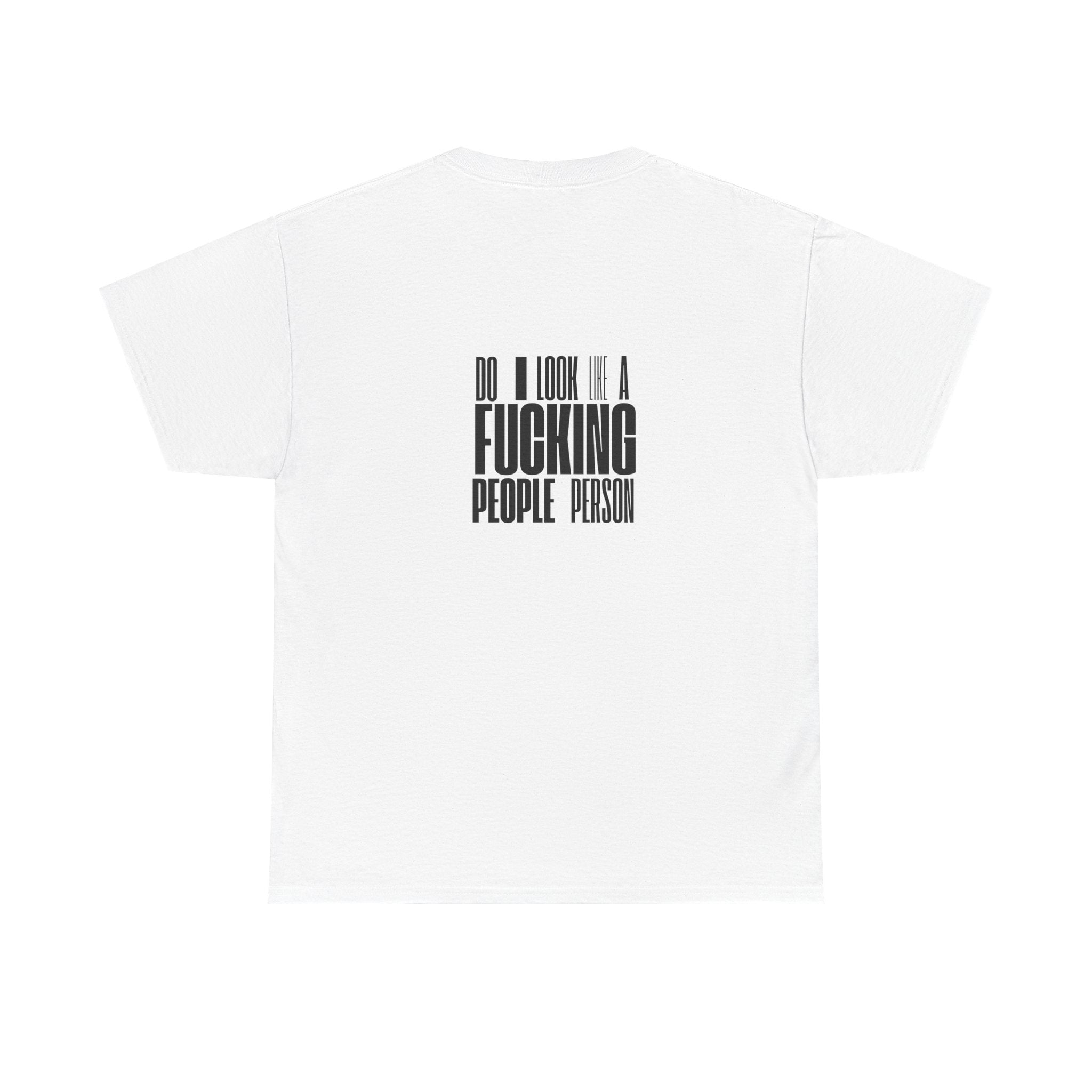 Funny T-Shirt — 'Do I Look Like a F***ing People Person' with Mean Smiley