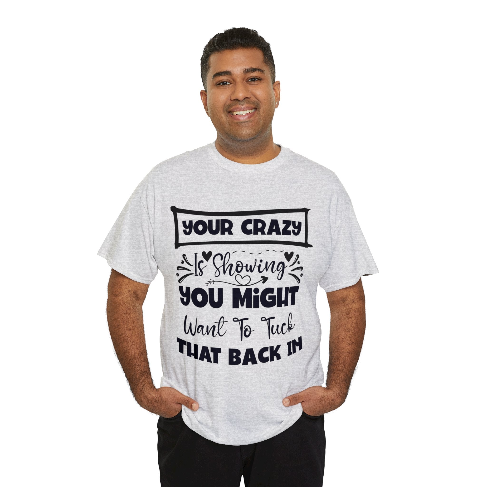 Funny T-Shirt: Tuck-in Your Crazy