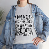 Funny T-Shirt: Responsible For My Face When You Talk