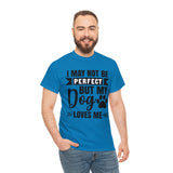 Dog T-Shirt: No Perfect But Dog Loves Me