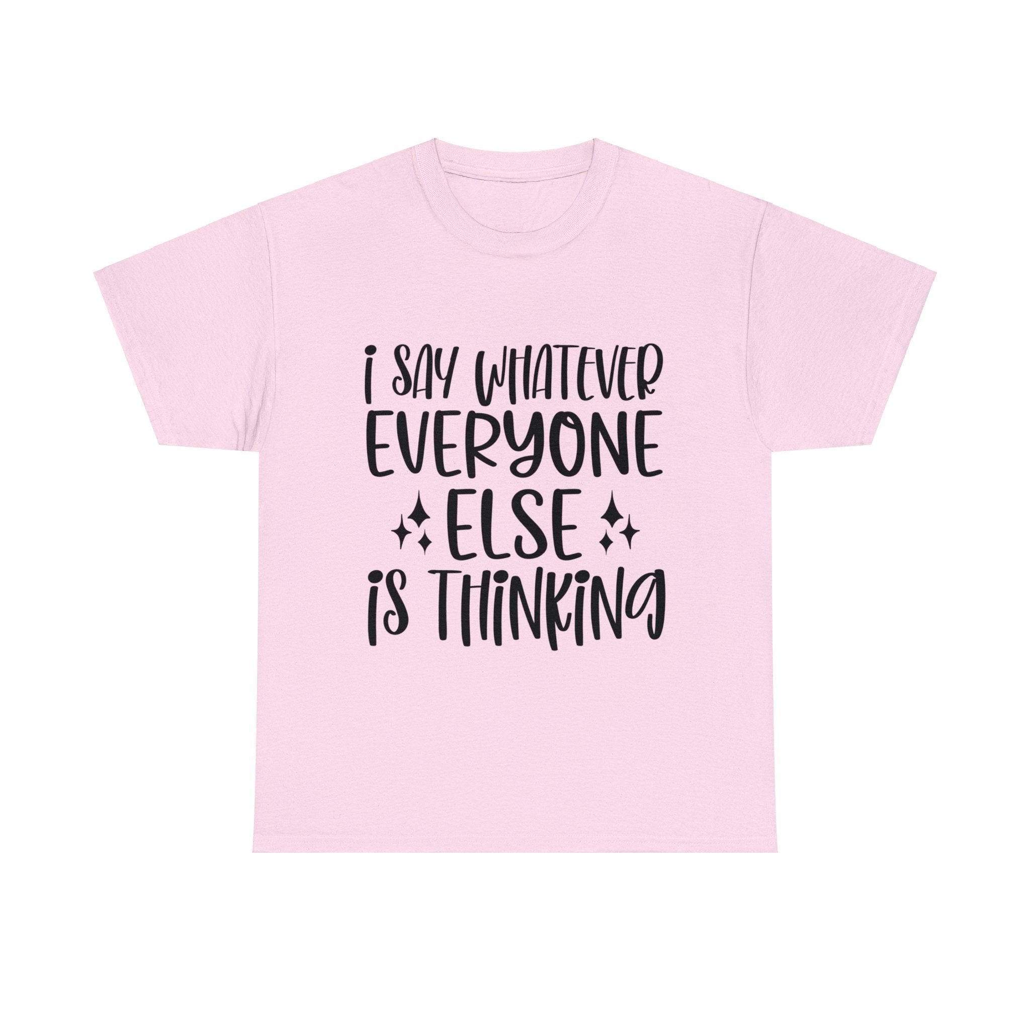 Funny T-Shirt: I Say What Everyone Else is Thinking