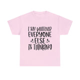 Funny T-Shirt: I Say What Everyone Else is Thinking