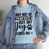 Dog T-Shirt: No Perfect But Dog Loves Me