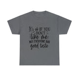 Funny T-Shirt: Like Me / Good Taste