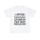 Funny T-Shirt: Responsible For My Face When You Talk
