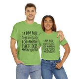 Funny T-Shirt: Responsible For My Face When You Talk