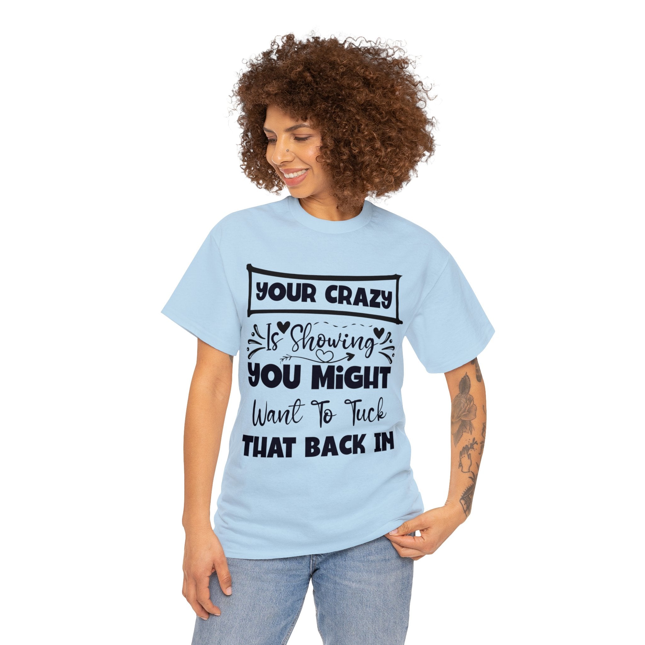 Funny T-Shirt: Tuck-in Your Crazy