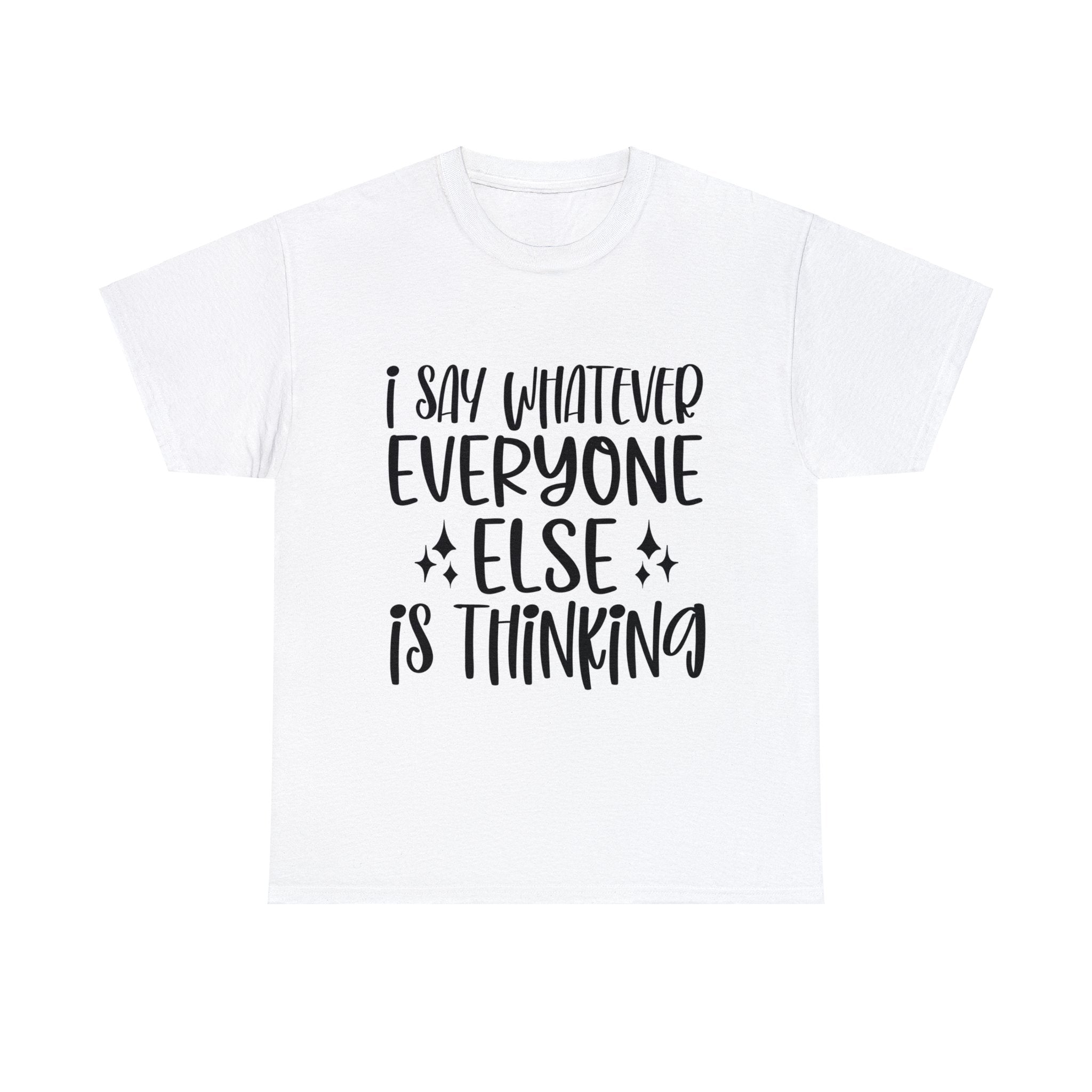 Funny T-Shirt: I Say What Everyone Else is Thinking